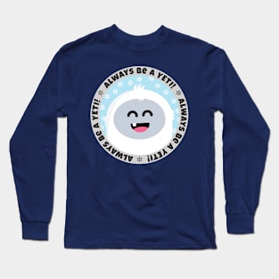 Always Be A Yeti! - Art for Erin Long Sleeve T-Shirt